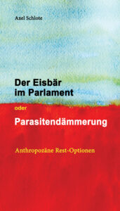 Der Eisbär im Parlament oder Parasitendämmerung